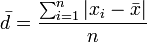 \bar{d}=\frac{\sum_{i=1}^n|x_i-\bar{x}|}{n}