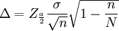 \Delta=Z_{\frac{a}{2}}{\frac{\sigma}{\sqrt{n}}}\sqrt{1-\frac{n}{N}}