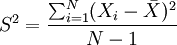 S^2=\frac{\sum_{i=1}^N(X_i-\bar{X})^2}{N-1}