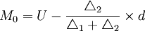 M_0=U-\frac{\triangle_2}{\triangle_1+\triangle_2}\times d
