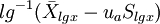 lg^{-1}(\bar{X}_{lgx}-u_{a}S_{lgx})