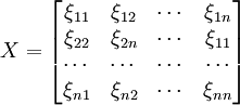 \Chi = \begin{bmatrix} \xi_{11} & \xi_{12} & \cdots & \xi_{1n} \\ \xi_{22} & \xi_{2n} & \cdots & \xi_{11} \\ \cdots & \cdots & \cdots & \cdots \\\xi_{n1} & \xi_{n2} & \cdots & \xi_{nn} \end{bmatrix}