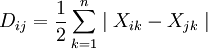 D_{ij} = \frac{1}{2} \sum_{k=1}^n \mid X_{ik} - X_{jk} \mid