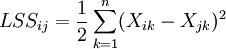 LSS_{ij} = \frac{1}{2} \sum_{k=1}^n(X_{ik} - X_{jk})^2
