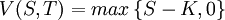 V(S,T)=max\left\{S-K,0\right\}