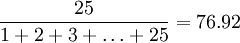 \frac{25}{1+2+3+\ldots +25}=76.92