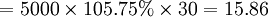 =5000 \times 105.75% \times 30=15.86
