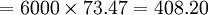 =6000 \times 73.47=408.20