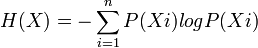 H(X)=-\sum^{n}_{i=1}P(Xi)log P(Xi)