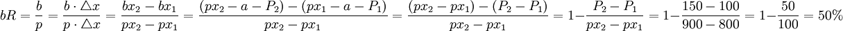 bR=\frac{b}{p}=\frac{b\cdot\triangle x}{p\cdot\triangle x}=\frac{bx_2-bx_1}{px_2-px_1}=\frac{(px_2-a-P_2)-(px_1-a-P_1)}{px_2-px_1}=\frac{(px_2-px_1)-(P_2-P_1)}{px_2-px_1}=1-\frac{P_2-P_1}{px_2-px_1}=1-\frac{150-100}{900-800}=1-\frac{50}{100}=50%