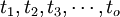 t_1,t_2,t_3,\cdots,t_o