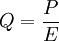Q=\frac{P}{E}