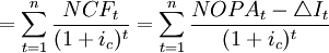 =\sum_{t=1}^n\frac{NCF_t}{(1+i_c)^t}=\sum_{t=1}^n\frac{NOPA_t-\triangle I_t}{(1+i_c)^t}
