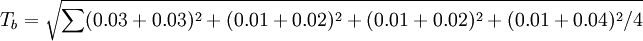T_b=\sqrt{\sum(0.03+0.03)^2+(0.01+0.02)^2+(0.01+0.02)^2+(0.01+0.04)^2/4}