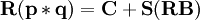 \mathbf{R(p*q)=C+S(RB)}