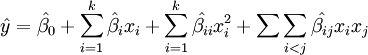 \hat{y}=\hat{\beta_0}+\sum_{i=1}^{k}\hat{\beta_i}x_i+\sum_{i=1}^{k}\hat{\beta_{ii}}x_i^2+\sum\sum_{i<j}\hat{\beta_{ij}}x_ix_j