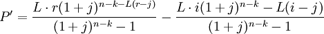 P'=\frac{L\cdot r(1+j)^{n-k-L(r-j)}}{(1+j)^{n-k}-1}-\frac{L\cdot i(1+j)^{n-k}-L(i-j)}{(1+j)^{n-k}-1}