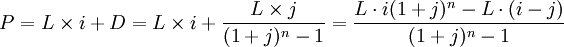 P=L\times i+D=L\times i+\frac{L\times j}{(1+j)^{n}-1}=\frac{L\cdot i(1+j)^n-L\cdot(i-j)}{(1+j)^n-1}