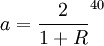 a=\frac{2}{1+R}^{40}