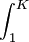 \int_{1}^{K}
