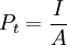 P_t=\frac{I}{A}