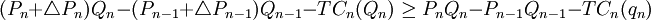 (P_n + \triangle P_n) Q_n - (P_{n-1} + \triangle P_{n-1}) Q_{n-1} - TC_n(Q_n) \ge P_n Q_n - P_{n-1} Q_{n-1} - TC_n(q_n)
