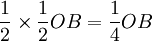 \frac{1}{2}\times\frac{1}{2}OB=\frac{1}{4}OB