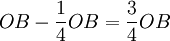 OB-\frac{1}{4}OB=\frac{3}{4}OB