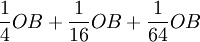 \frac{1}{4}OB+\frac{1}{16}OB+\frac{1}{64}OB