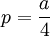 p=\frac{a}{4}