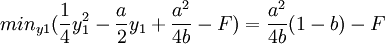 min_{y1}(\frac{1}{4}y_1^2 - \frac{a}{2}y_1 + \frac{a^2}{4b} - F) = \frac{a^2}{4b}(1-b)-F