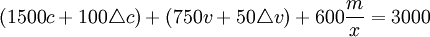 (1500c+100\triangle c)+(750v+50\triangle v)+600\frac{m}{x}=3000