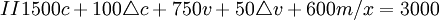II 1500c+100\triangle  c +750v+50\triangle  v +600m/x=3000