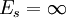 E_s=\infty