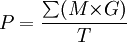 P=\frac{\sum(M{\times}G)}{T}