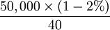 \frac{50,000\times (1-2%)}{40}