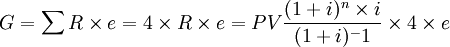G=\sum R \times e=4 \times R \times e = PV \frac{(1+i)^n \times i}{(1+i)^-1} \times 4 \times e