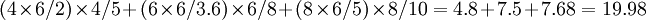 (4\times6/2)\times4/5+(6\times6/3.6)\times6/8+(8\times6/5)\times8/10=4.8+7.5+7.68=19.98