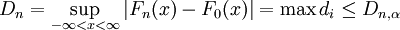 D_n=\sup_{-\infty<x < \infty}|F_n(x)-F_0(x)|=\max{d_i}\le D_{n,\alpha}