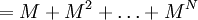 =M+M^2+\ldots +M^N