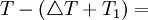 T-(\triangle T+T_1)=