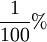 \frac{1}{100}%