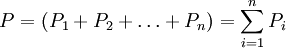 P=(P_1+P_2+\ldots+P_n)=\sum_{i=1}^n P_i