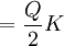 =\frac{Q}{2}K