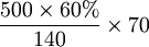 \frac{500\times60%}{140}\times70