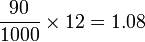 \frac{90}{1000} \times 12=1.08