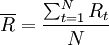 \overline{R}=\frac{\sum_{t=1}^N R_t}{N}