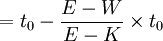 =t_0-\frac{E-W}{E-K}\times t_0