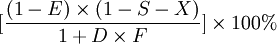 [\frac{(1-E)\times (1-S-X)}{1+D\times F}]\times100%