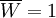 \overline{W}=1